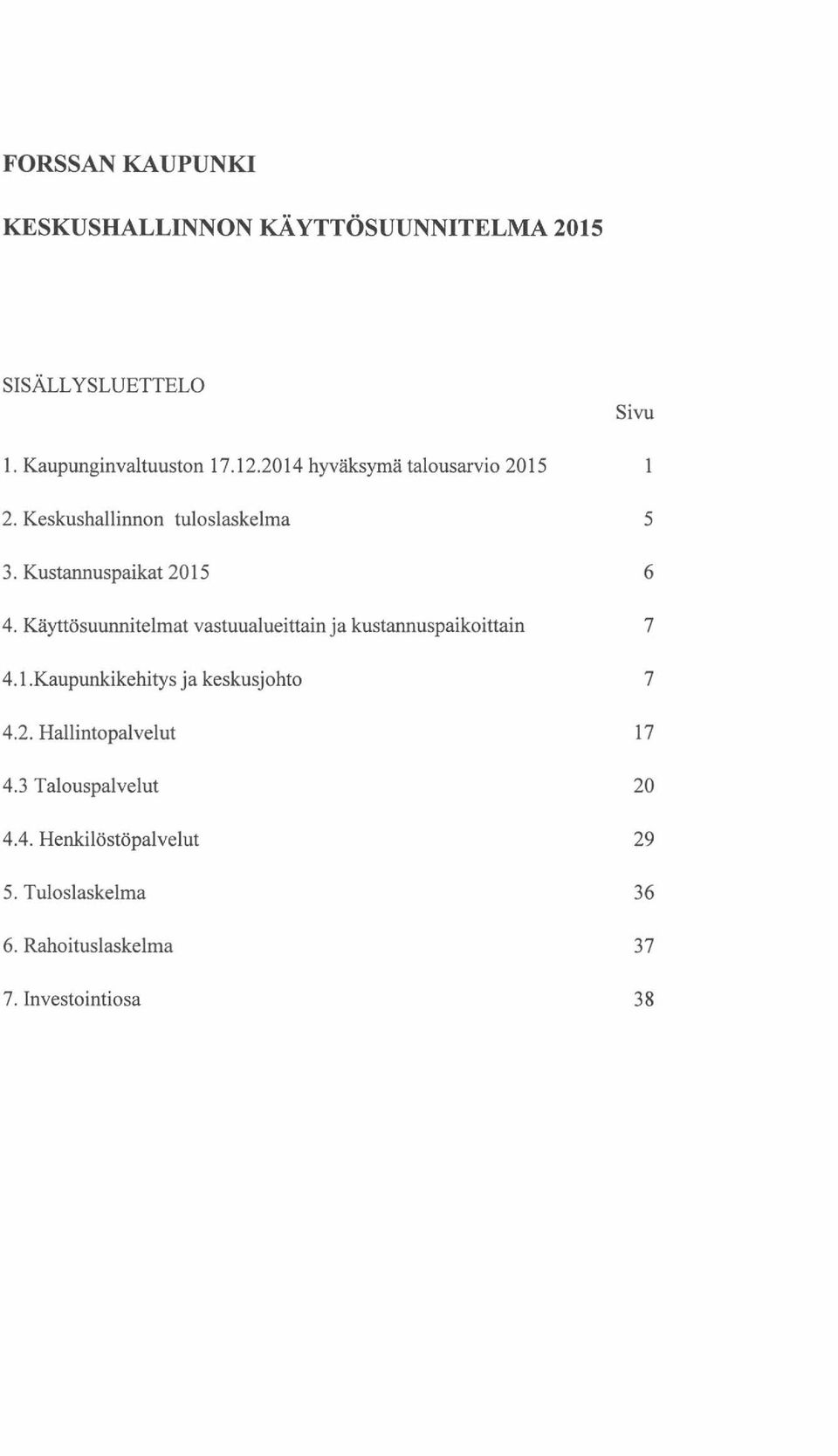 Käyttösuunnitelmat vastuualueittain ja kustannuspaikoittain 7 4.1.Kaupunkikehitys ja keskusjohto 7 4.2.