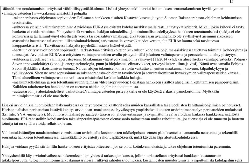 valintakriteereihin: Arvioidaan EURAssa esitetyt kohdat merkitsemällä rastilla täyttyvät kriteerit. Mikäli jokin kriteeri ei täyty, hanketta ei voida rahoittaa.