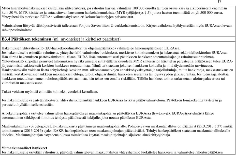 Yhteyshenkilö merkitsee EURAn valintaesitykseen eri kokouskäsittelyjen päivämäärät. Valmisteluun liittyvät sähköpostiviestit talletetaan Pohjois-Savon liiton U-verkkohakemistoon.