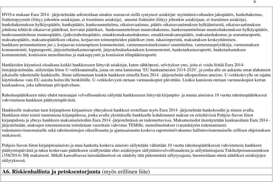 oikaisuvaatimuksen hylkäämisestä, oikaisuvaatimuksen johdosta tehtävät oikaisevat päätökset, korvatut päätökset, hankesuunnitelman muutoshakemus, hankesuunnitelman muutoshakemuksen hylkäyspäätös,