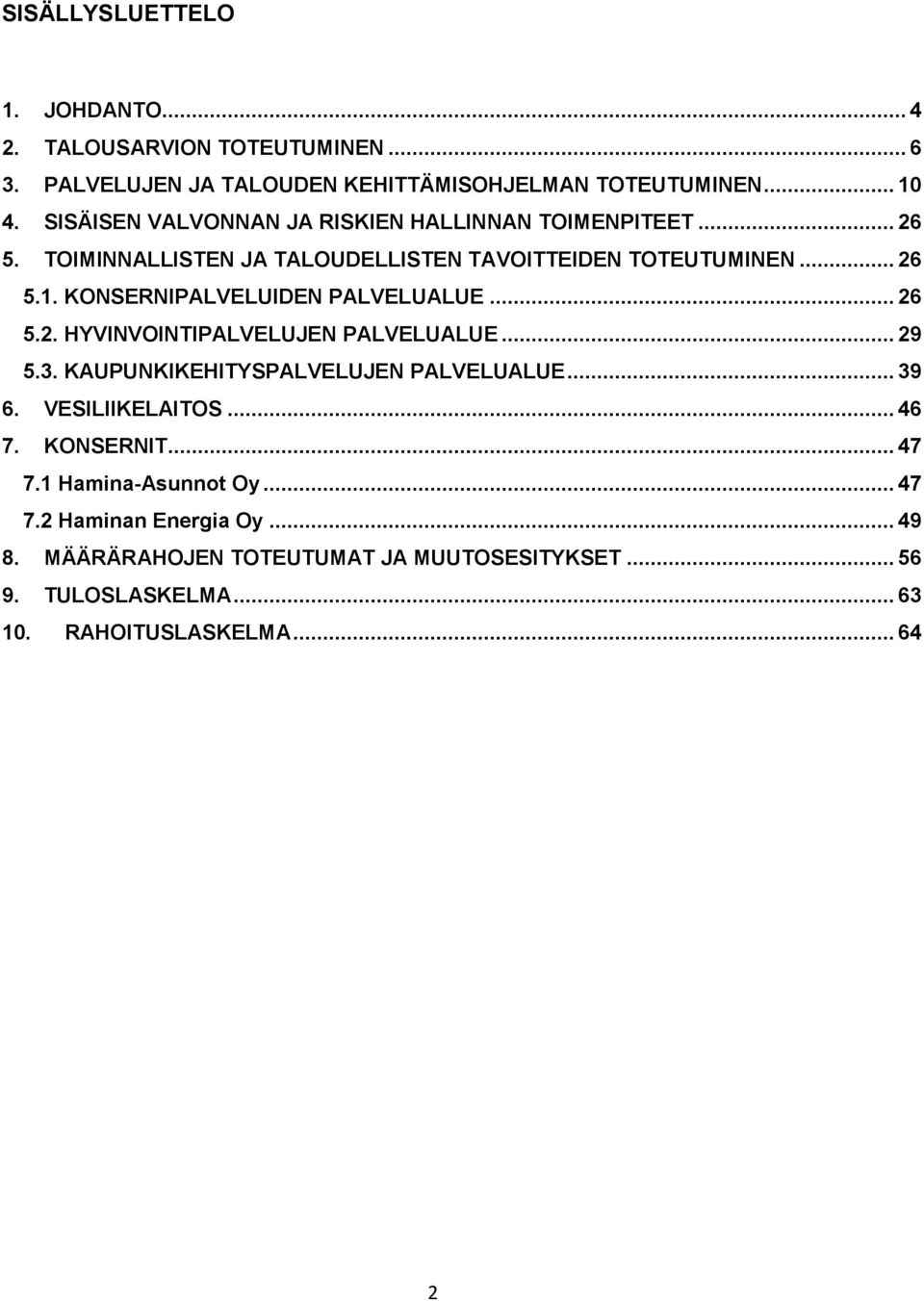 KONSERNIPALVELUIDEN PALVELUALUE... 26 5.2. HYVINVOINTIPALVELUJEN PALVELUALUE... 29 5.3. KAUPUNKIKEHITYSPALVELUJEN PALVELUALUE... 39 6. VESILIIKELAITOS.