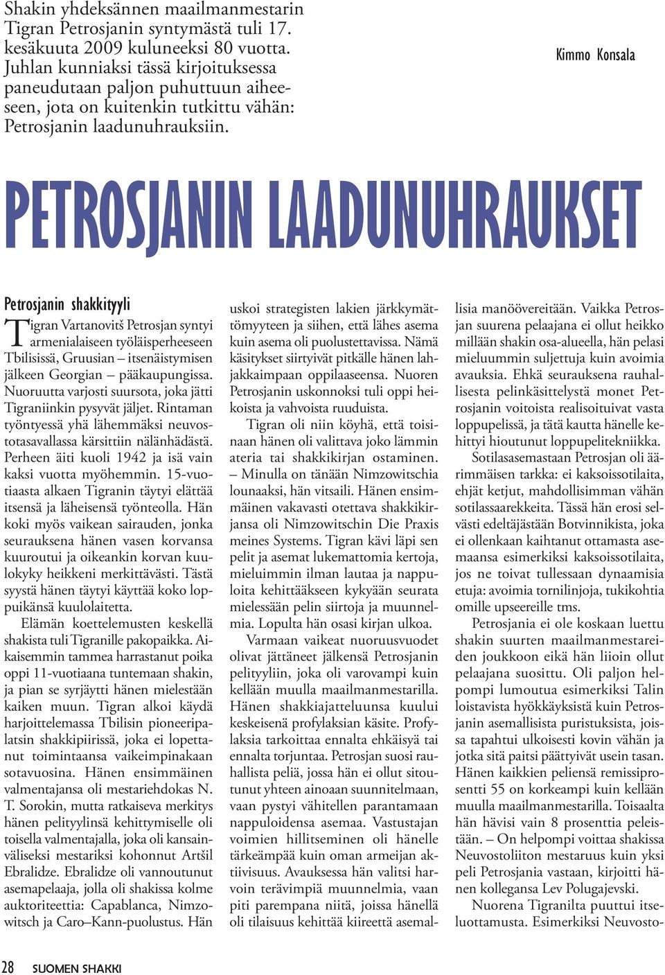 Kimmo Konsala PETROSJANIN LAADUNUHRAUKSET Petrosjanin shakkityyli Tigran Vartanovitš Petrosjan syntyi armenialaiseen työläisperheeseen Tbilisissä, Gruusian itsenäistymisen jälkeen Georgian