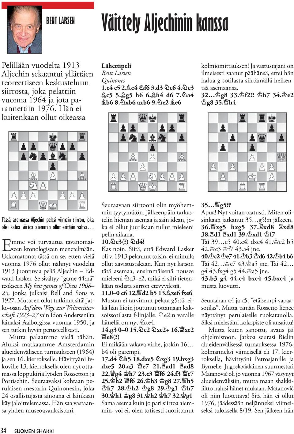 Ja vastustajani on ilmeisesti saanut päähänsä, ettei hän halua g-sotilasta siirtämällä heikentää asemaansa. 32 g8 33. f2!? h7 34. e2 g8 35.