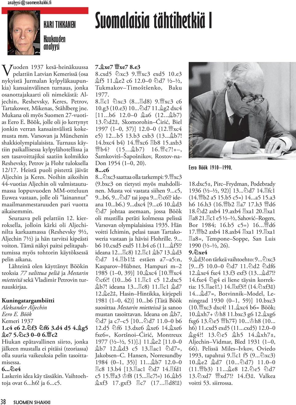 osanottajakaarti oli nimekästä: Aljechin, Reshevsky, Keres, Petrov, Tartakower, Mikenas, Ståhlberg jne. Mukana oli myös Suomen 27-vuotias Eero E.