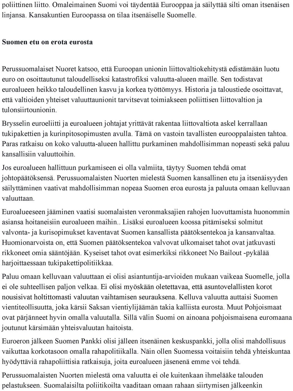 Sen todistavat euroalueen heikko taloudellinen kasvu ja korkea työttömyys.