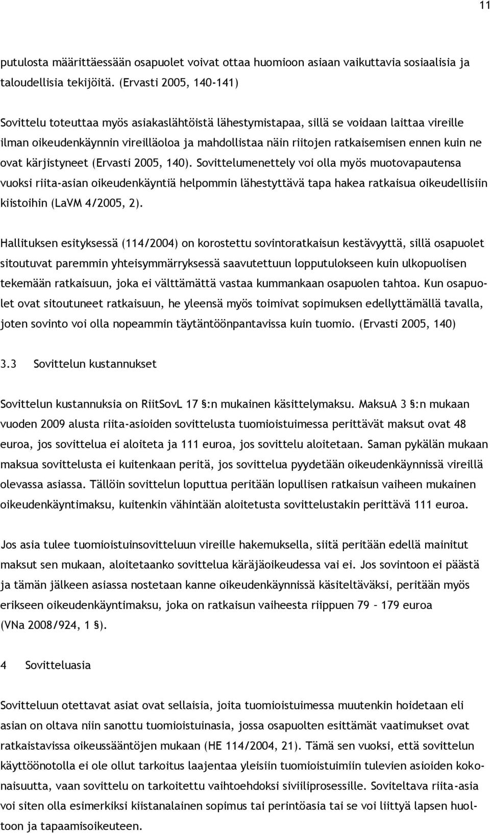 ennen kuin ne ovat kärjistyneet (Ervasti 2005, 140).
