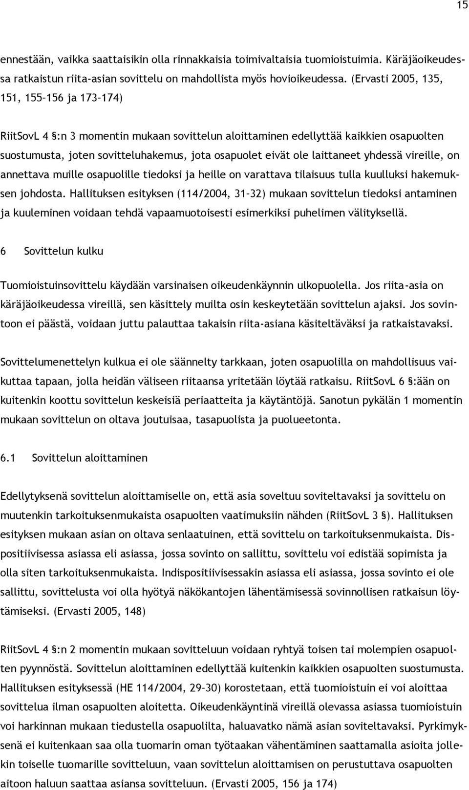 laittaneet yhdessä vireille, on annettava muille osapuolille tiedoksi ja heille on varattava tilaisuus tulla kuulluksi hakemuksen johdosta.
