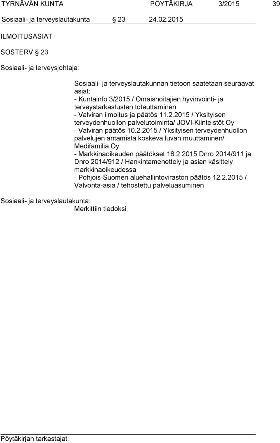 2.2015 / Yksityisen terveydenhuollon palvelujen antamista koskeva luvan muuttaminen/ Medifamilia Oy - Markkinaoikeuden päätökset 18.2.2015 Dnro 2014/911 ja Dnro 2014/912 / Hankintamenettely ja asian käsittely markkinaoikeudessa - Pohjois-Suomen aluehallintoviraston päätös 12.