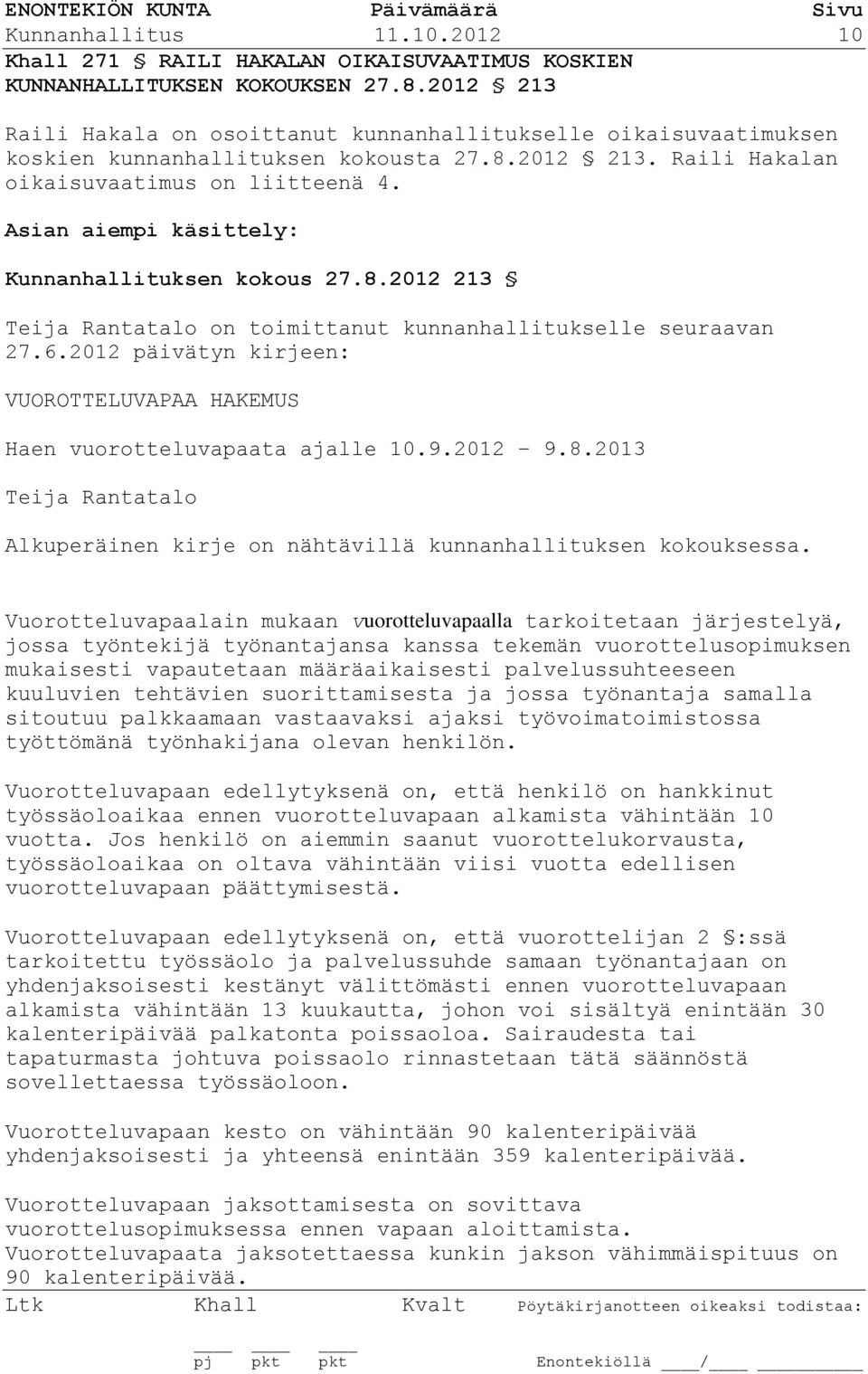 Asian aiempi käsittely: Kunnanhallituksen kokous 27.8.2012 213 Teija Rantatalo on toimittanut kunnanhallitukselle seuraavan 27.6.