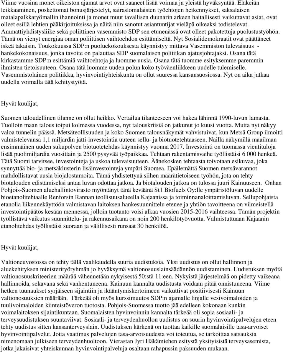 vaikuttavat asiat, ovat olleet esillä lehtien pääkirjoituksissa ja näitä niin sanotut asiantuntijat vieläpä oikeaksi todistelevat.