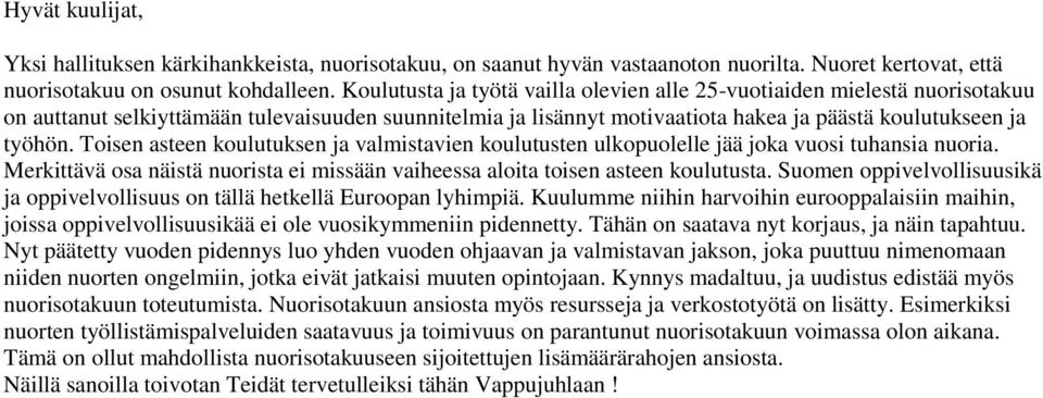 Toisen asteen koulutuksen ja valmistavien koulutusten ulkopuolelle jää joka vuosi tuhansia nuoria. Merkittävä osa näistä nuorista ei missään vaiheessa aloita toisen asteen koulutusta.