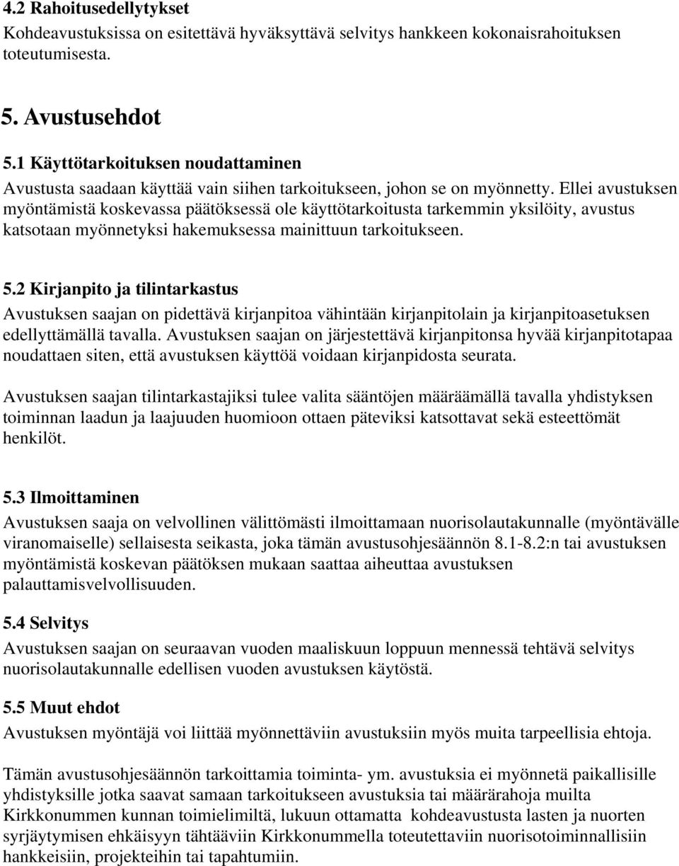 Ellei avustuksen myöntämistä koskevassa päätöksessä ole käyttötarkoitusta tarkemmin yksilöity, avustus katsotaan myönnetyksi hakemuksessa mainittuun tarkoitukseen. 5.