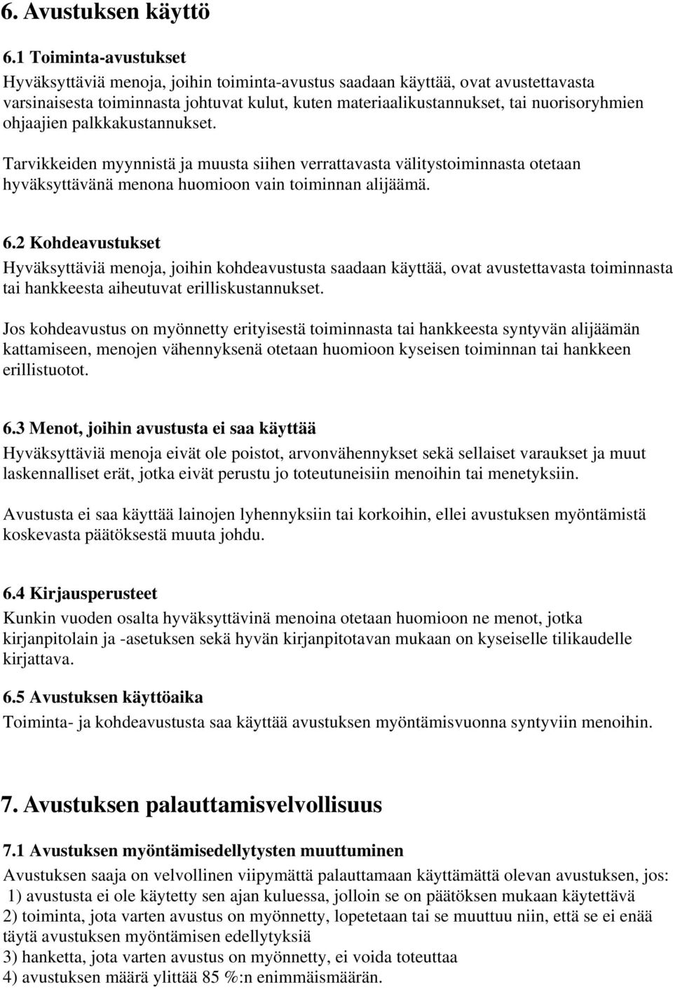 ohjaajien palkkakustannukset. Tarvikkeiden myynnistä ja muusta siihen verrattavasta välitystoiminnasta otetaan hyväksyttävänä menona huomioon vain toiminnan alijäämä. 6.