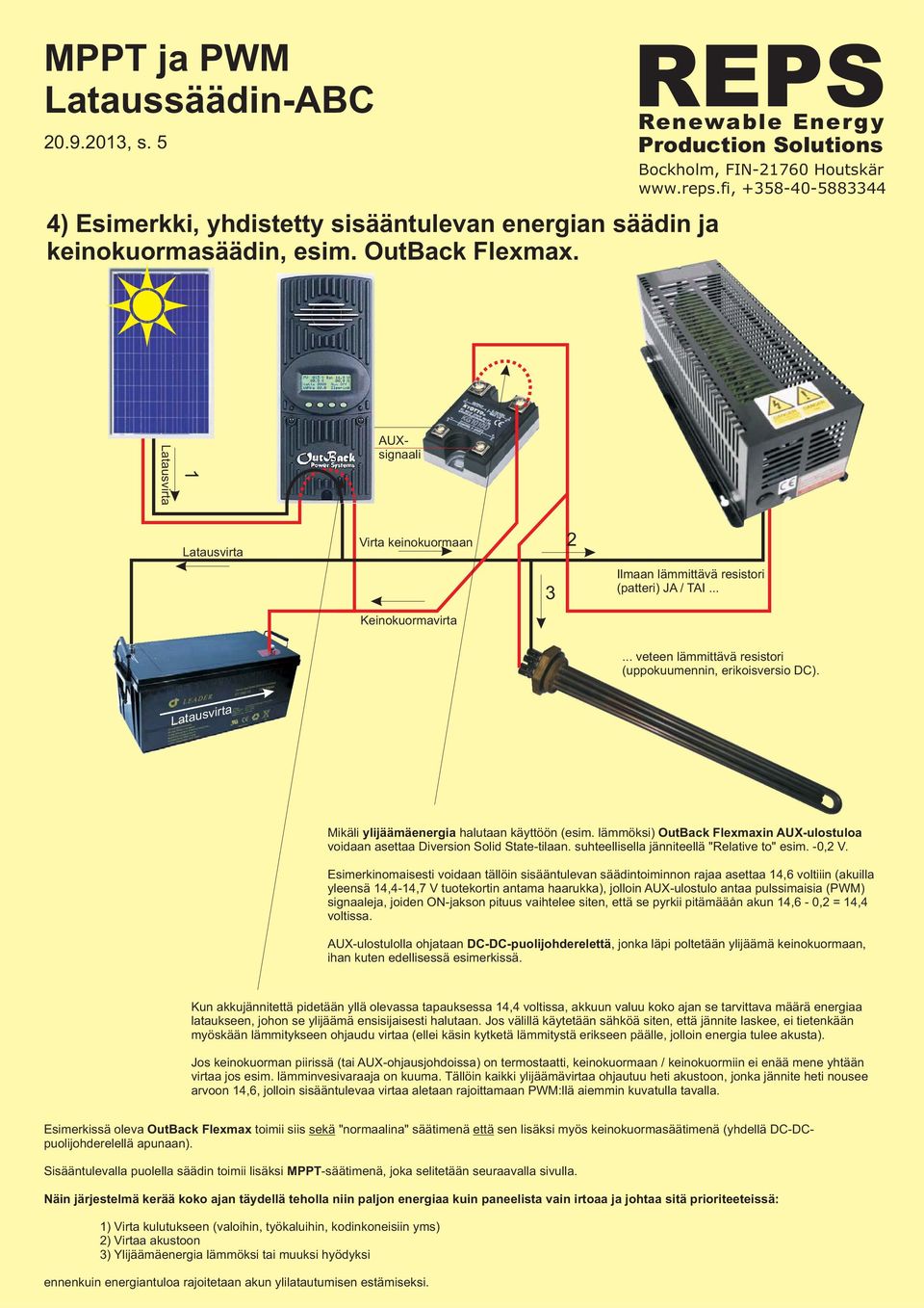 Mikäli ylijäämäenergia halutaan käyttöön (esim. lämmöksi) OutBack Flexmaxin AUX-ulostuloa voidaan asettaa Diversion Solid State-tilaan. suhteellisella jänniteellä "Relative to" esim. -0, V.