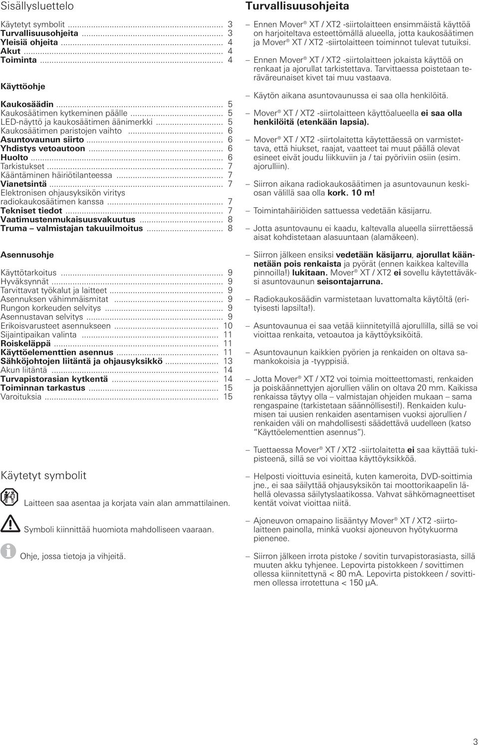 .. 7 Vianetsintä... 7 Elektronisen ohjausyksikön viritys radiokaukosäätimen kanssa... 7 Tekniset tiedot... 7 Vaatimustenmukaisuusvakuutus... 8 Truma valmistajan takuuilmoitus.