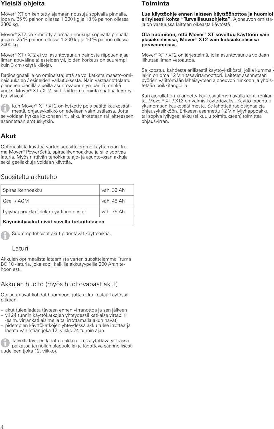 Mover XT / XT2 ei voi asuntovaunun painosta riippuen ajaa ilman apuvälineitä esteiden yli, joiden korkeus on suurempi kuin 3 cm (käytä kiiloja).