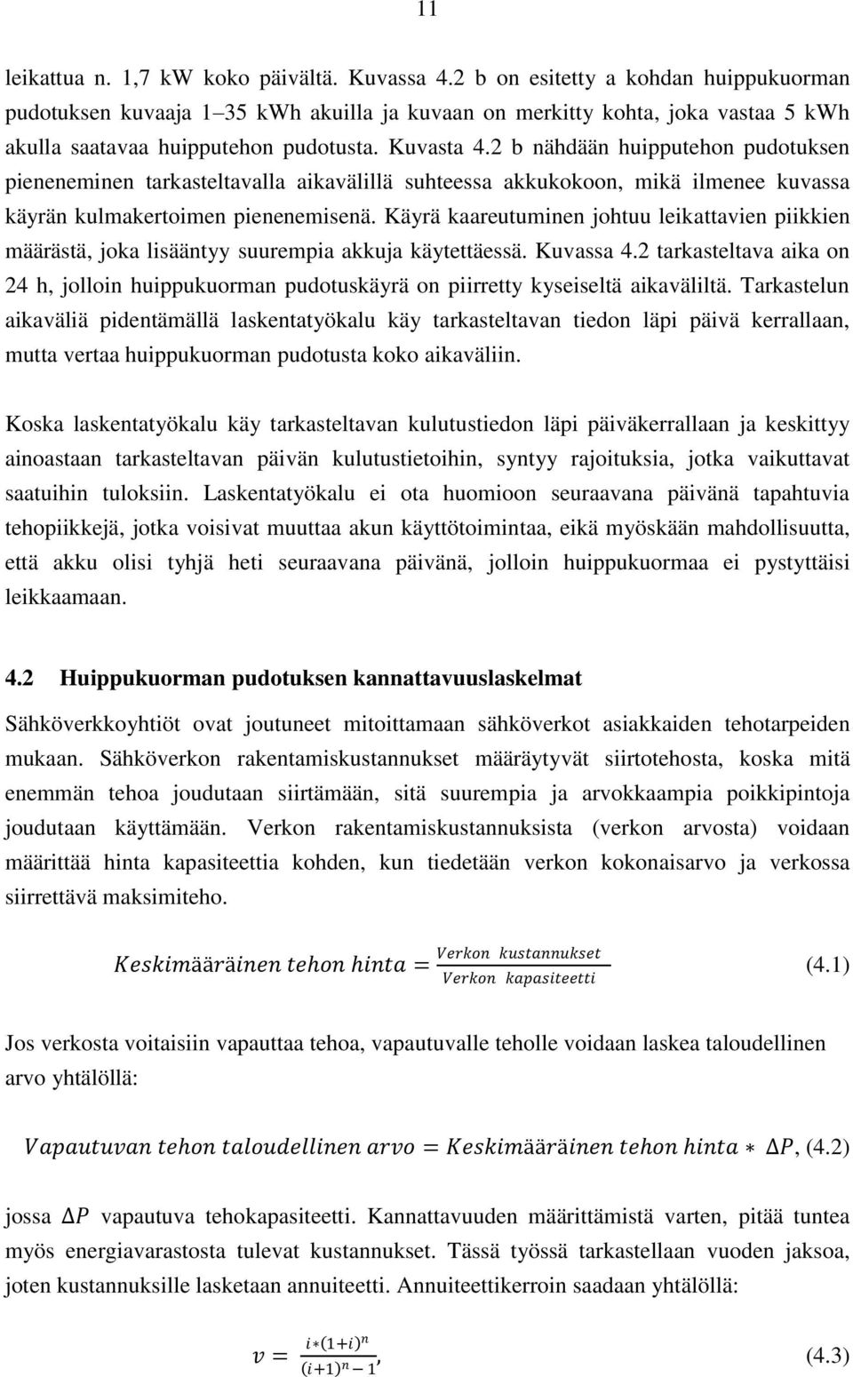 2 b nähdään huipputehon pudotuksen pieneneminen tarkasteltavalla aikavälillä suhteessa akkukokoon, mikä ilmenee kuvassa käyrän kulmakertoimen pienenemisenä.