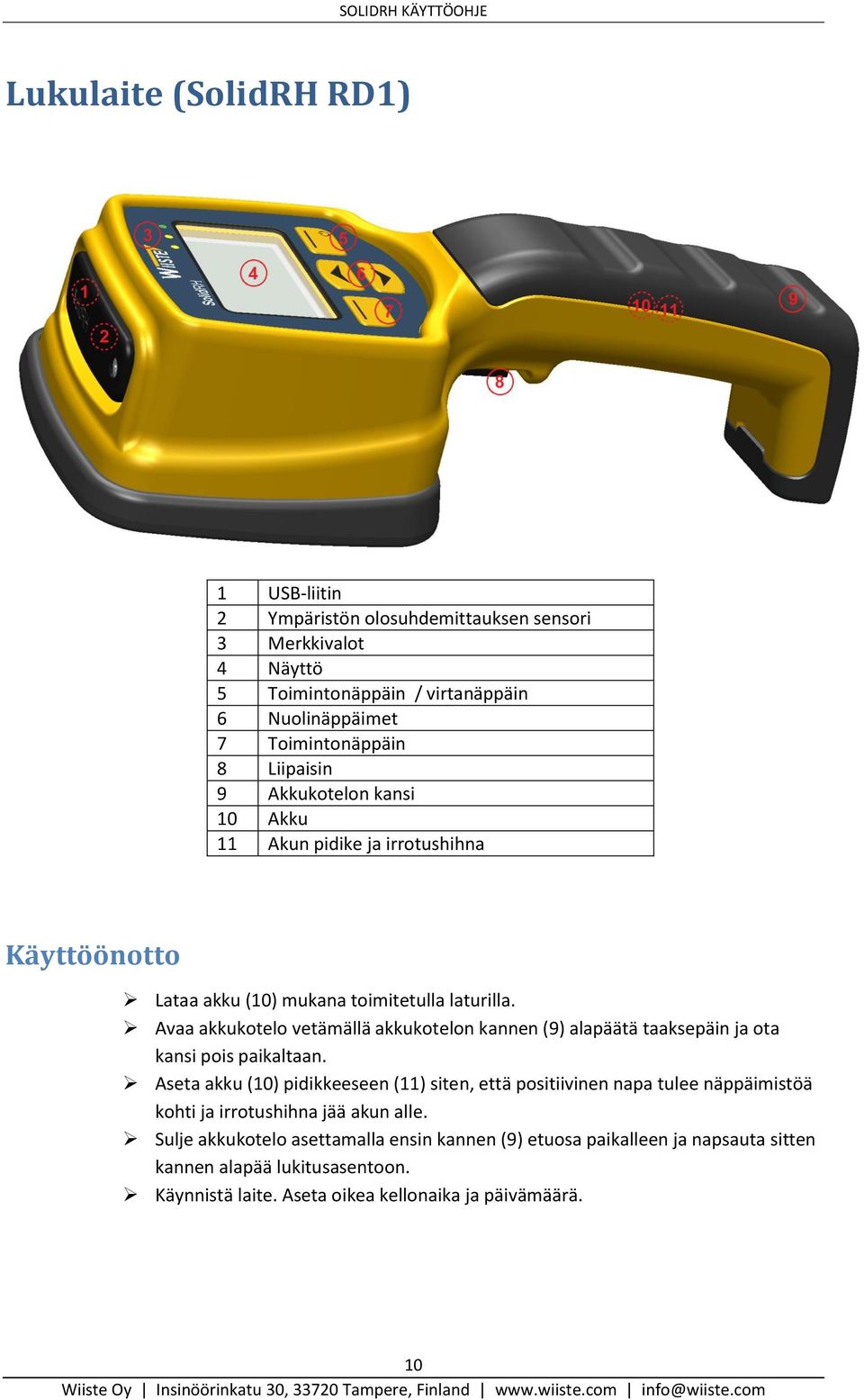 Avaa akkukotelo vetämällä akkukotelon kannen (9) alapäätä taaksepäin ja ota kansi pois paikaltaan.