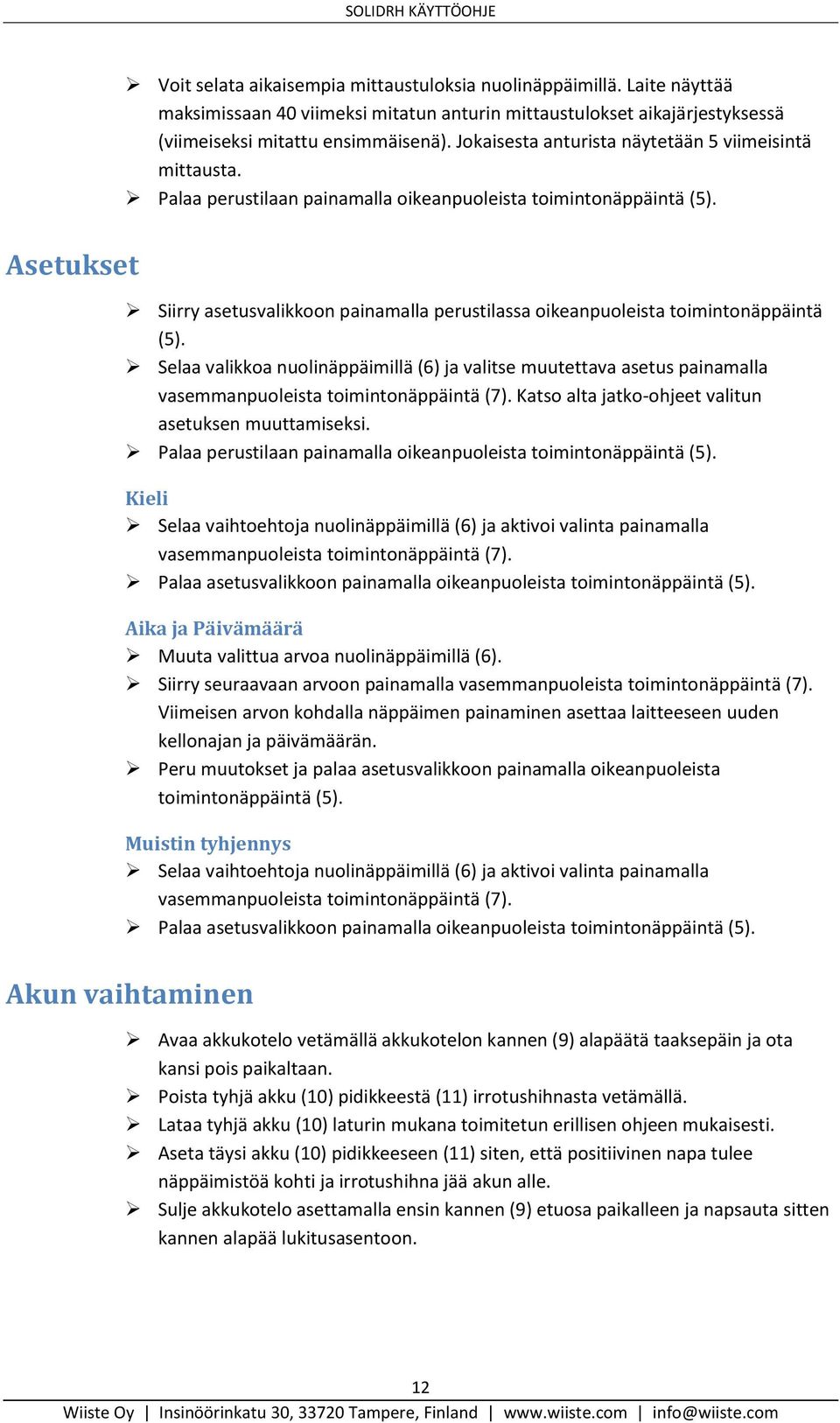 Asetukset Siirry asetusvalikkoon painamalla perustilassa oikeanpuoleista toimintonäppäintä (5).