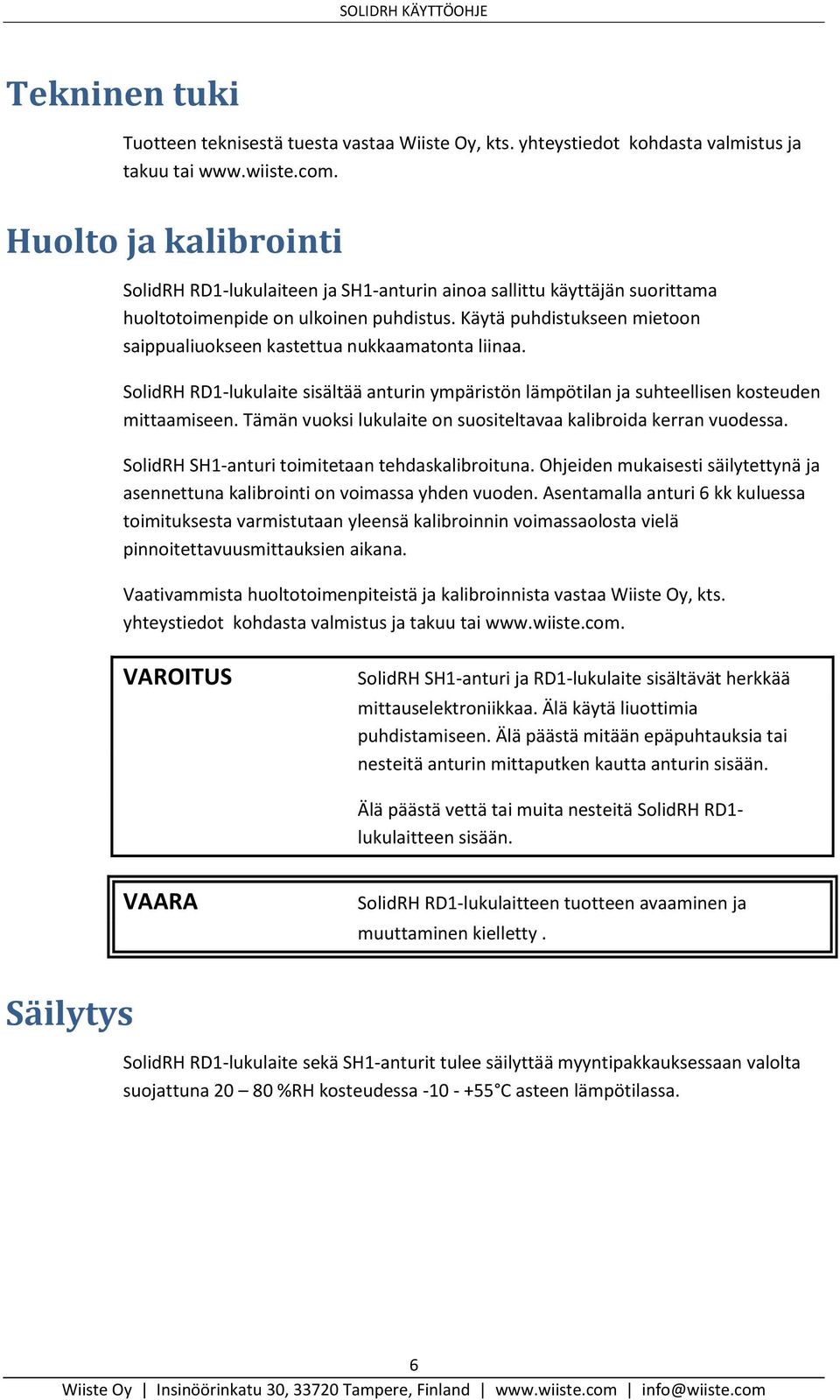 Käytä puhdistukseen mietoon saippualiuokseen kastettua nukkaamatonta liinaa. SolidRH RD1-lukulaite sisältää anturin ympäristön lämpötilan ja suhteellisen kosteuden mittaamiseen.