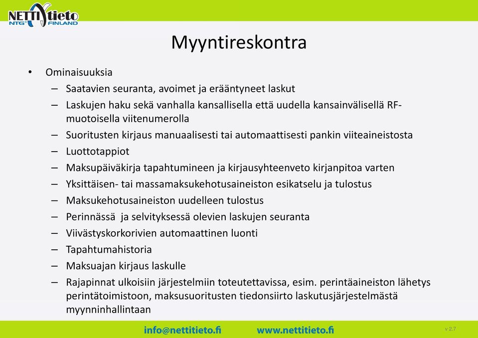 massamaksukehotusaineiston esikatselu ja tulostus Maksukehotusaineiston uudelleen tulostus Perinnässä ja selvityksessä olevien laskujen seuranta Viivästyskorkorivien automaattinen luonti