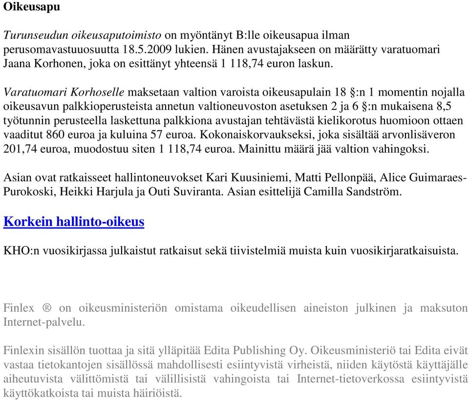 Varatuomari Korhoselle maksetaan valtion varoista oikeusapulain 18 :n 1 momentin nojalla oikeusavun palkkioperusteista annetun valtioneuvoston asetuksen 2 ja 6 :n mukaisena 8,5 työtunnin perusteella