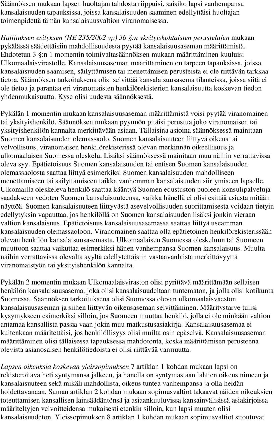 Hallituksen esityksen (HE 235/2002 vp) 36 :n yksityiskohtaisten perustelujen mukaan pykälässä säädettäisiin mahdollisuudesta pyytää kansalaisuusaseman määrittämistä.