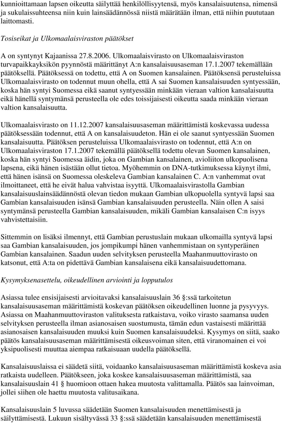 .1.2007 tekemällään päätöksellä. Päätöksessä on todettu, että A on Suomen kansalainen.