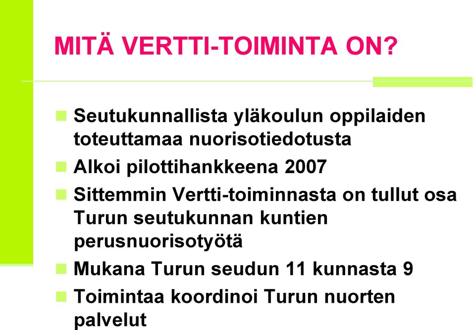 Alkoi pilottihankkeena 2007 Sittemmin Vertti-toiminnasta on tullut osa