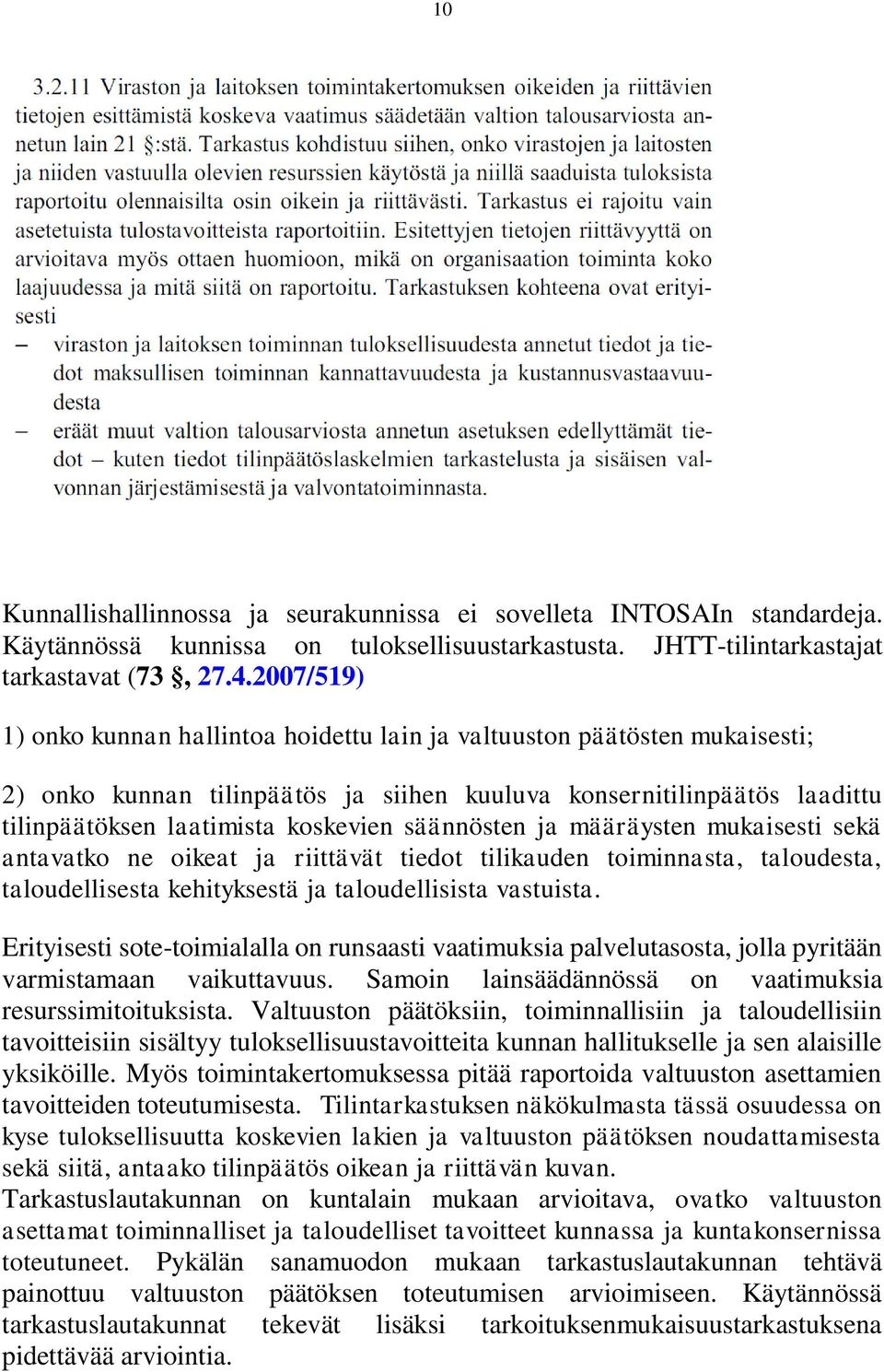 säännösten ja määräysten mukaisesti sekä antavatko ne oikeat ja riittävät tiedot tilikauden toiminnasta, taloudesta, taloudellisesta kehityksestä ja taloudellisista vastuista.