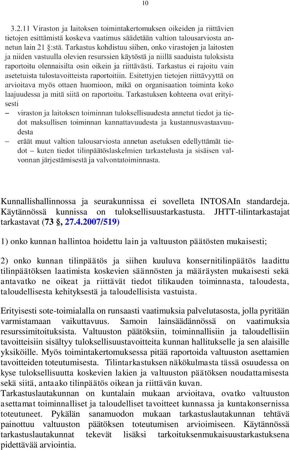 säännösten ja määräysten mukaisesti sekä antavatko ne oikeat ja riittävät tiedot tilikauden toiminnasta, taloudesta, taloudellisesta kehityksestä ja taloudellisista vastuista.