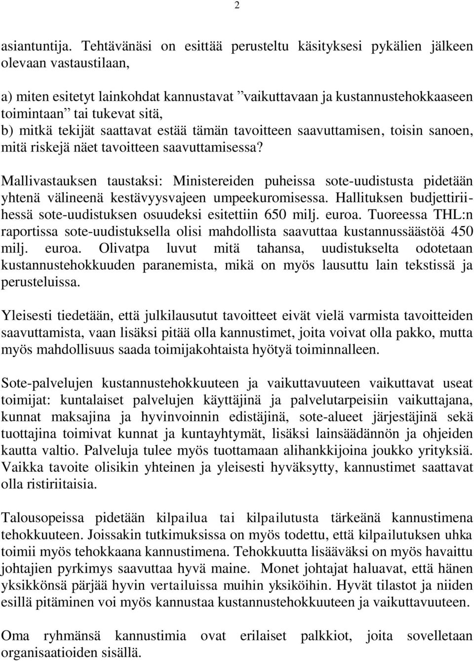 mitkä tekijät saattavat estää tämän tavoitteen saavuttamisen, toisin sanoen, mitä riskejä näet tavoitteen saavuttamisessa?