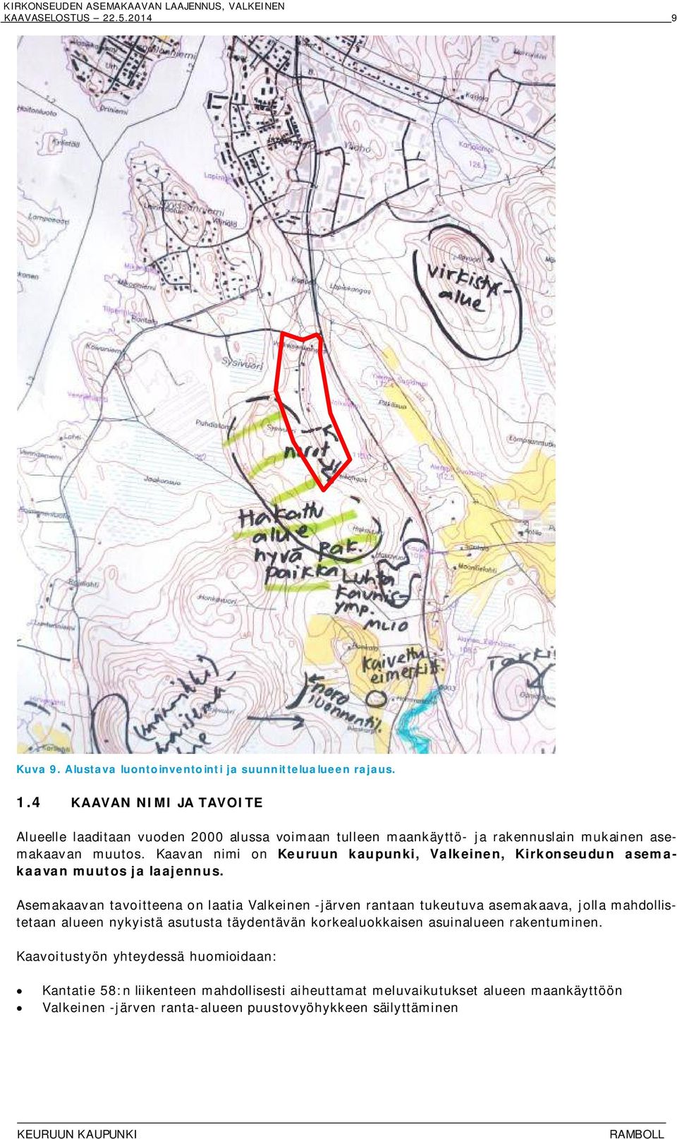 Kaavan nimi on Keuruun kaupunki, Valkeinen, Kirkonseudun asemakaavan muutos ja laajennus.