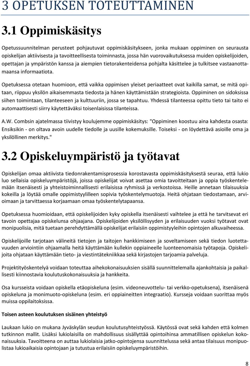 vuorovaikutuksessa muiden opiskelijoiden, opettajan ja ympäristön kanssa ja aiempien tietorakenteidensa pohjalta käsittelee ja tulkitsee vastaanottamaansa informaatiota.