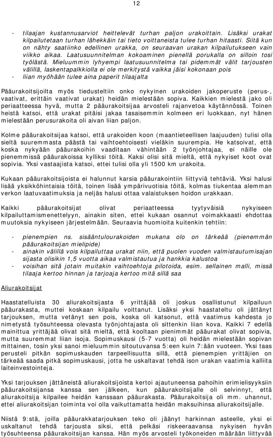 Mieluummin lyhyempi laatusuunnitelma tai pidemmät välit tarjousten välillä, laskentapalkkiolla ei ole merkitystä vaikka jäisi kokonaan pois - liian myöhään tulee aina paperit tilaajalta