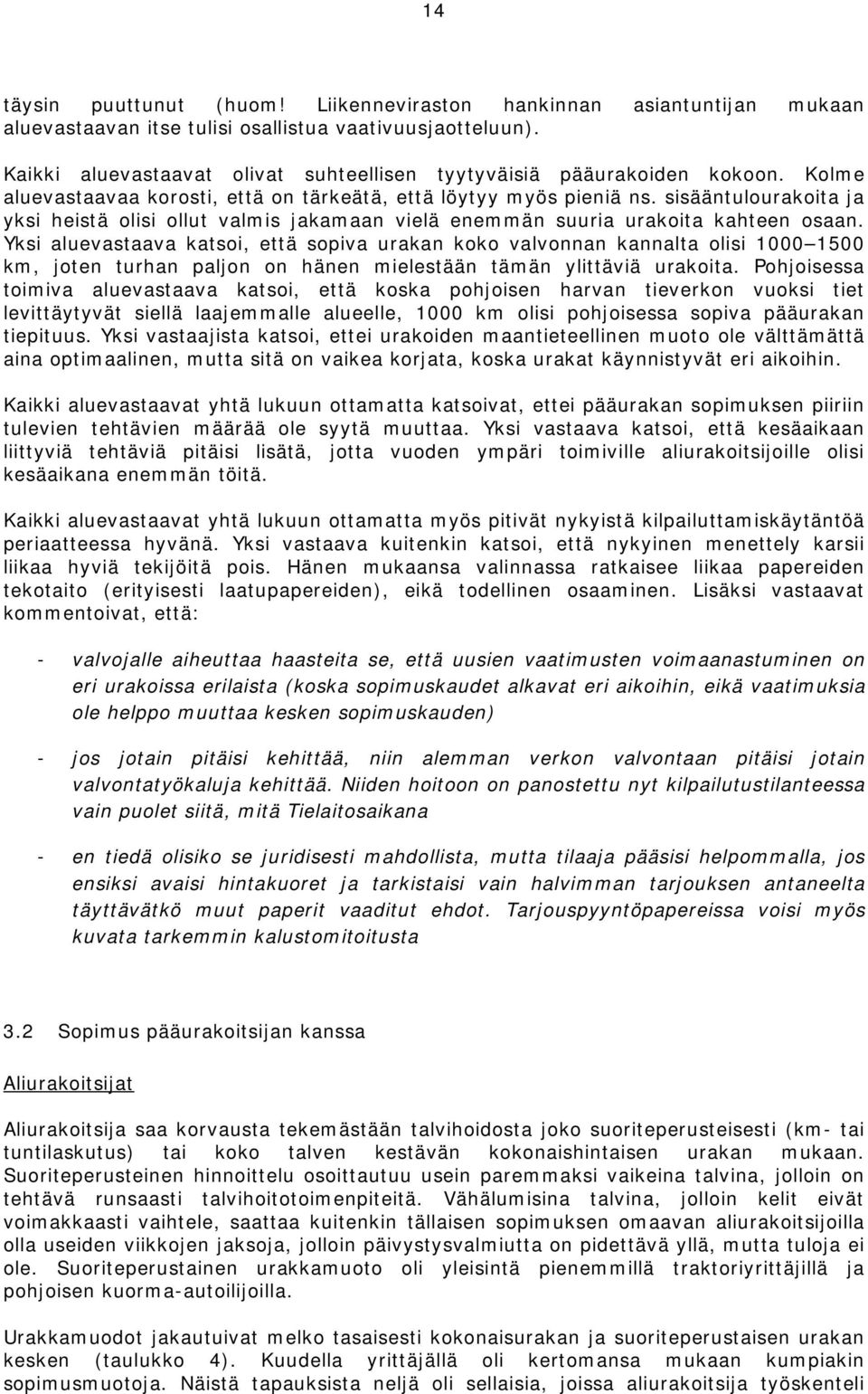 sisääntulourakoita ja yksi heistä olisi ollut valmis jakamaan vielä enemmän suuria urakoita kahteen osaan.