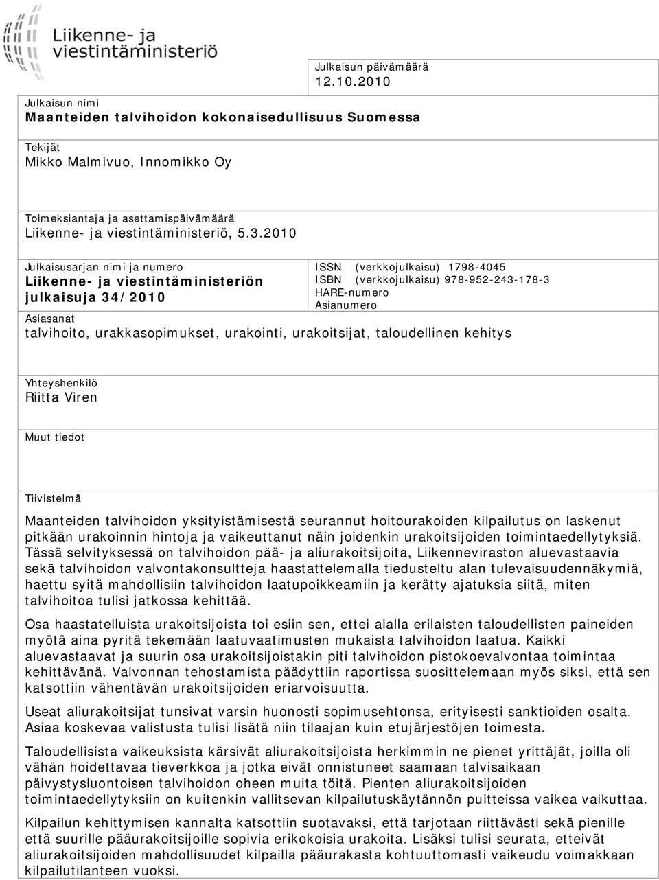 2010 Julkaisusarjan nimi ja numero Liikenne- ja viestintäministeriön julkaisuja 34/2010 ISSN (verkkojulkaisu) 1798-4045 ISBN (verkkojulkaisu) 978-952-243-178-3 HARE-numero Asianumero Asiasanat
