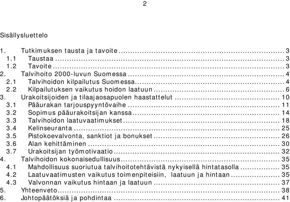 .. 25 3.5 Pistokoevalvonta, sanktiot ja bonukset... 26 3.6 Alan kehittäminen... 30 3.7 Urakoitsijan työmotivaatio... 32 4. Talvihoidon kokonaisedullisuus... 35 4.