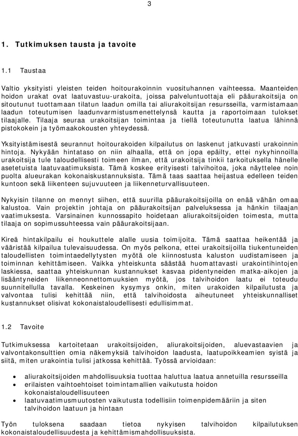 toteutumisen laadunvarmistusmenettelynsä kautta ja raportoimaan tulokset tilaajalle.
