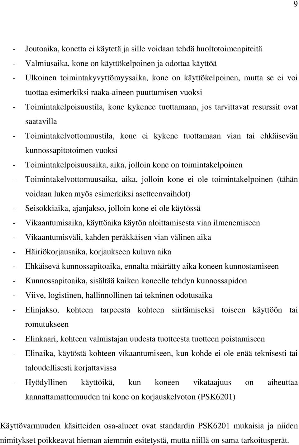 kykene tuottamaan vian tai ehkäisevän kunnossapitotoimen vuoksi - Toimintakelpoisuusaika, aika, jolloin kone on toimintakelpoinen - Toimintakelvottomuusaika, aika, jolloin kone ei ole