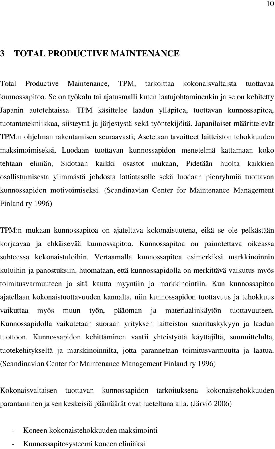 TPM käsittelee laadun ylläpitoa, tuottavan kunnossapitoa, tuotantotekniikkaa, siisteyttä ja järjestystä sekä työntekijöitä.