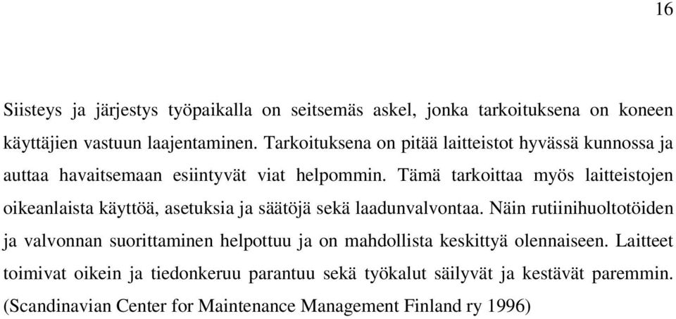 Tämä tarkoittaa myös laitteistojen oikeanlaista käyttöä, asetuksia ja säätöjä sekä laadunvalvontaa.