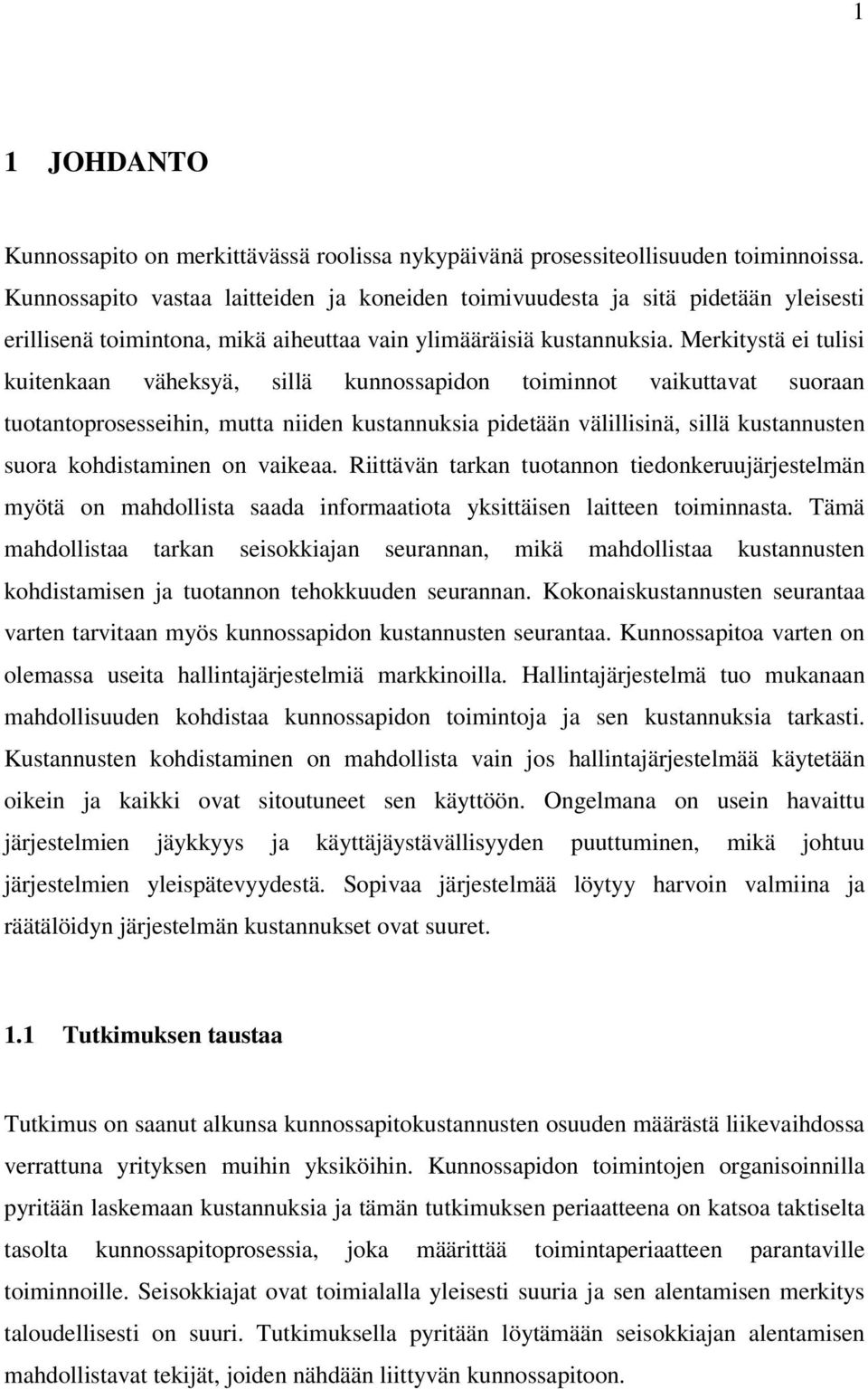 Merkitystä ei tulisi kuitenkaan väheksyä, sillä kunnossapidon toiminnot vaikuttavat suoraan tuotantoprosesseihin, mutta niiden kustannuksia pidetään välillisinä, sillä kustannusten suora