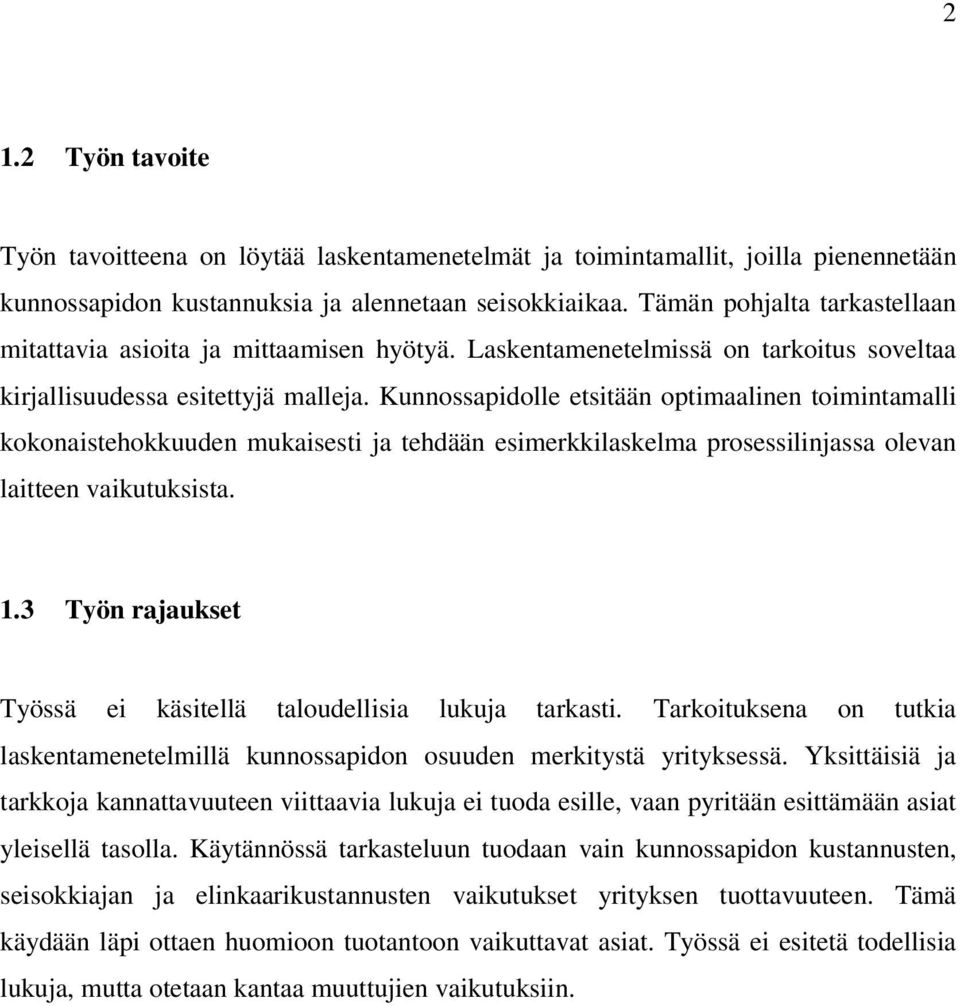 Kunnossapidolle etsitään optimaalinen toimintamalli kokonaistehokkuuden mukaisesti ja tehdään esimerkkilaskelma prosessilinjassa olevan laitteen vaikutuksista. 1.