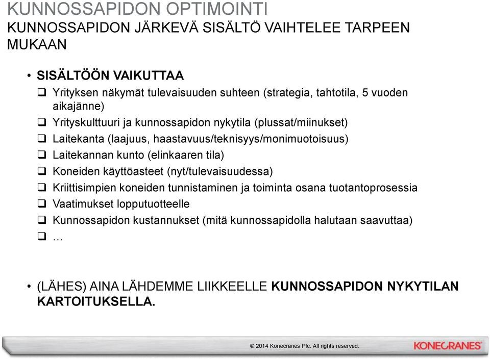 Laitekannan kunto (elinkaaren tila) Koneiden käyttöasteet (nyt/tulevaisuudessa) Kriittisimpien koneiden tunnistaminen ja toiminta osana tuotantoprosessia