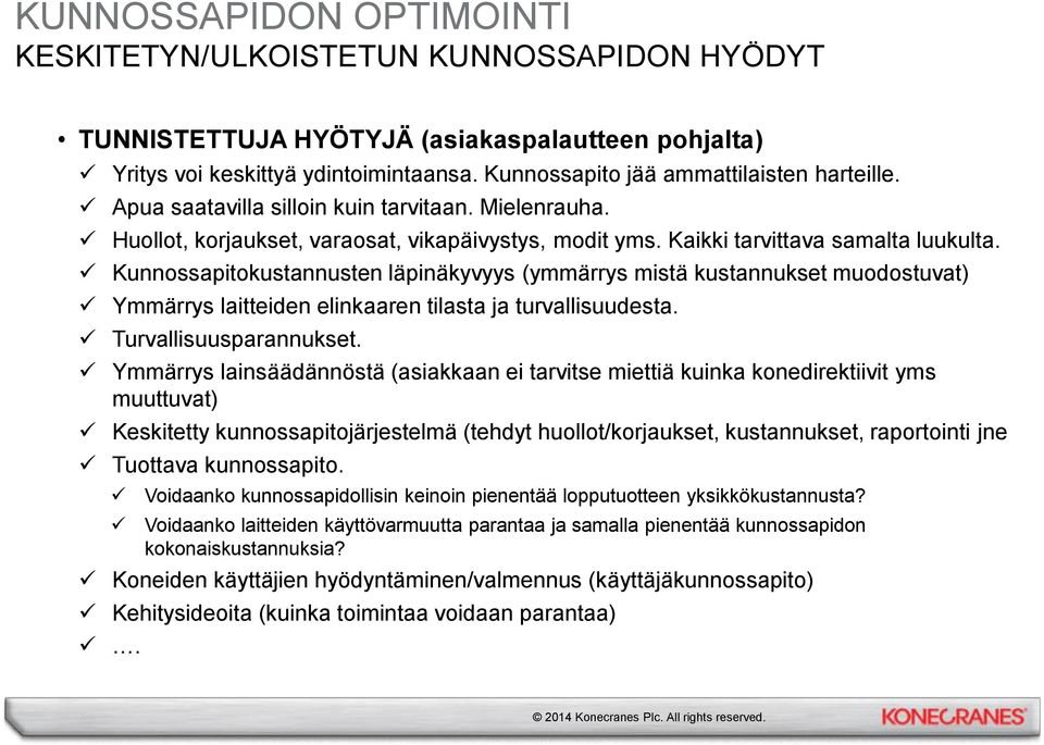 Kunnossapitokustannusten läpinäkyvyys (ymmärrys mistä kustannukset muodostuvat) Ymmärrys laitteiden elinkaaren tilasta ja turvallisuudesta. Turvallisuusparannukset.