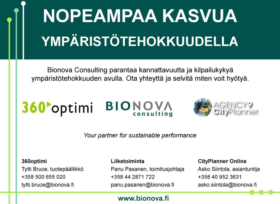 Your partner for sustainable performance 360optimi Tytti Bruce, tuotepäällikkö +358 500 655 020 tytti.bruce@bionova.
