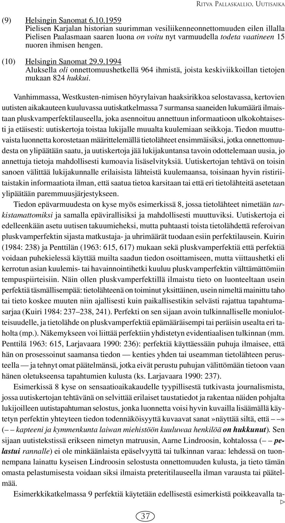 (10) Helsingin Sanomat 29.9.1994 Aluksella oli onnettomuushetkellä 964 ihmistä, joista keskiviikkoillan tietojen mukaan 824 hukkui.