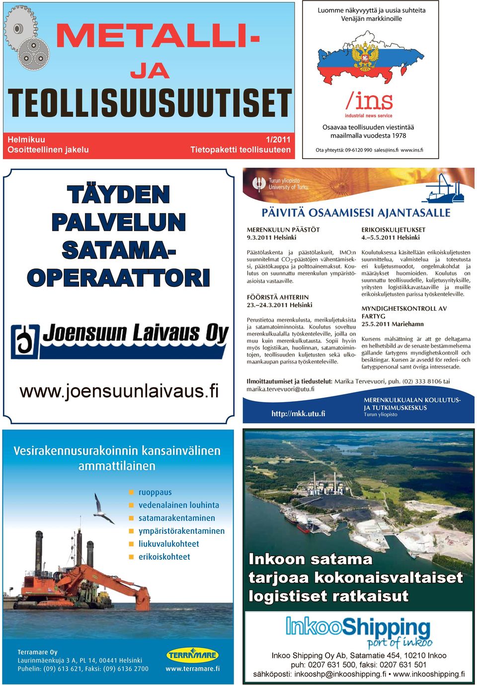 yhteyttä: 09-6120 990 sales@ins.fi www.ins.fi TÄYDEn PALVELUn SATAMA- OPERAATTORI www.joensuunlaivaus.fi PÄIVITÄ OSAAMISESI AJANTASALLE MERENKULUN PÄÄSTÖT 9.3.