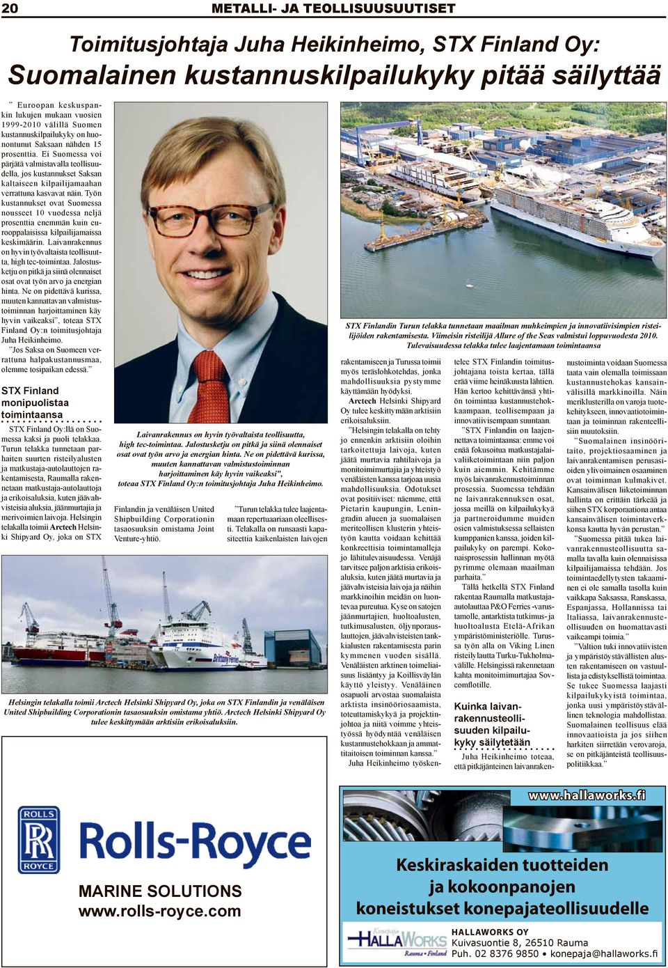 Työn kustannukset ovat Suomessa nousseet 10 vuodessa neljä prosenttia enemmän kuin eurooppalaisissa kilpailijamaissa keskimäärin. Laivanrakennus on hyvin työvaltaista teollisuutta, high tec-toimintaa.